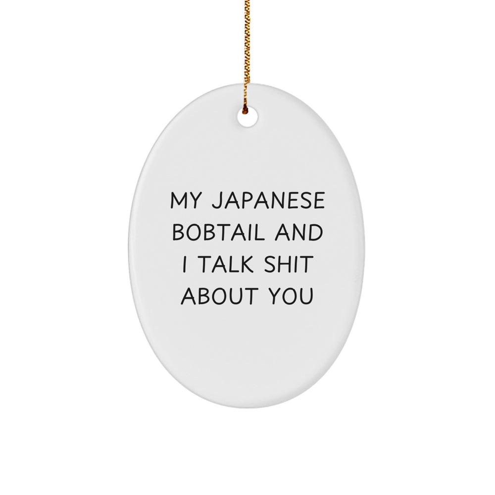 Japanese Bobtail Cat Lovers' Oval Ornament, Funny Quote, Gifts from Men to Japanese Bobtail Cat, Unique Christmas Unique Gifts - Image 1