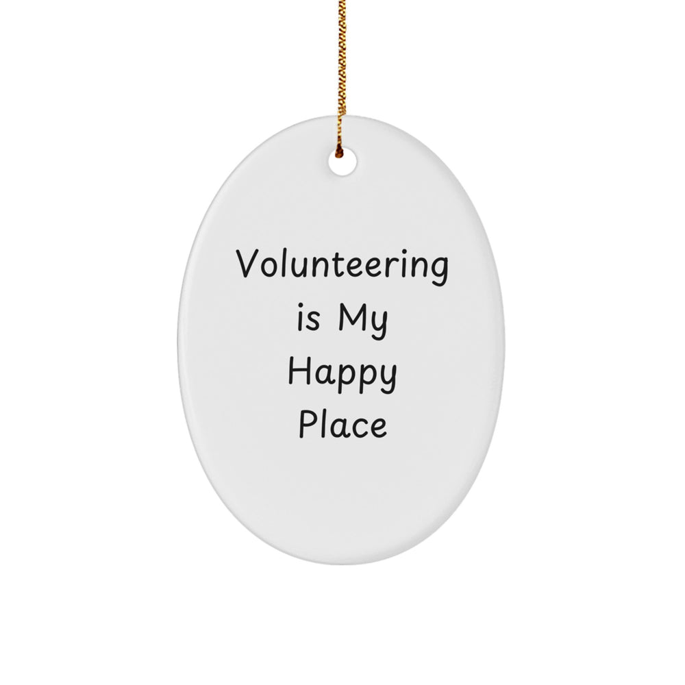 Volunteering Gifts from Friends to Family - Oval Ornament, Quote: 'Volunteering Is My Happy Place', Christmas Unique Presents - Image 1