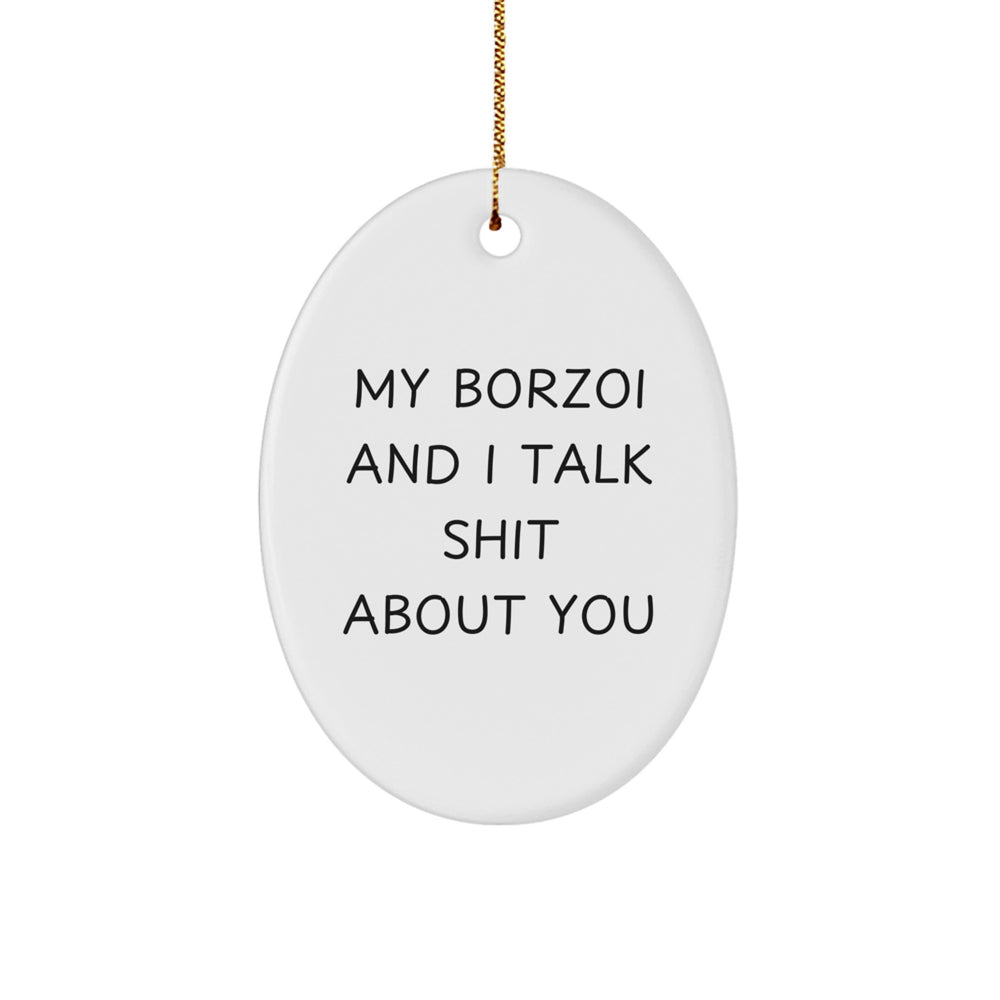 Funny Borzoi Dog Gifts from Friends, My Borzoi And I Talk Shit About You Oval Ornament for Christmas - Image 1