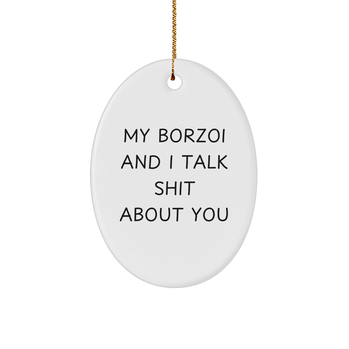 Funny Borzoi Dog Gifts from Friends, My Borzoi And I Talk Shit About You Oval Ornament for Christmas - Image 1