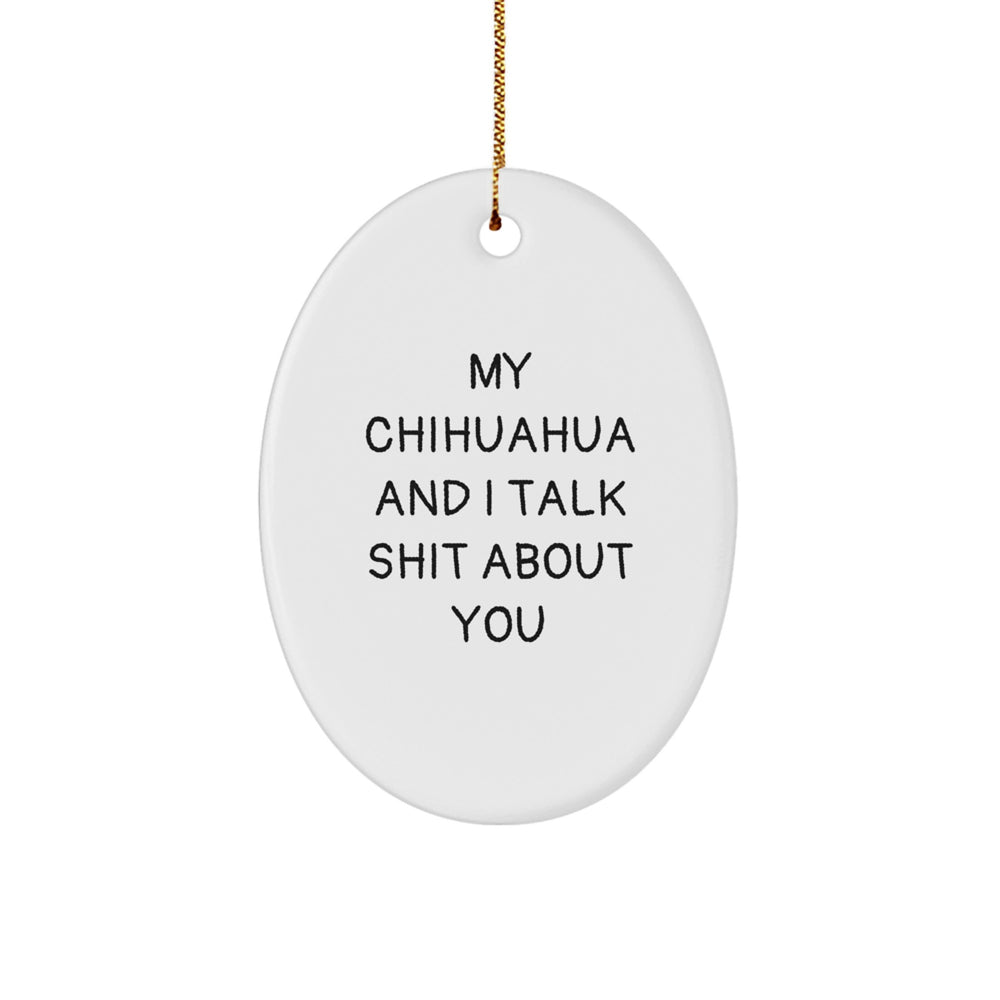 Funny Chihuahua Dog Oval Ornament Gifts from Friends for Chihuahua Dog Lovers, My Chihuahua And I Talk Shit About You Christmas Unique Gifts - Image 1