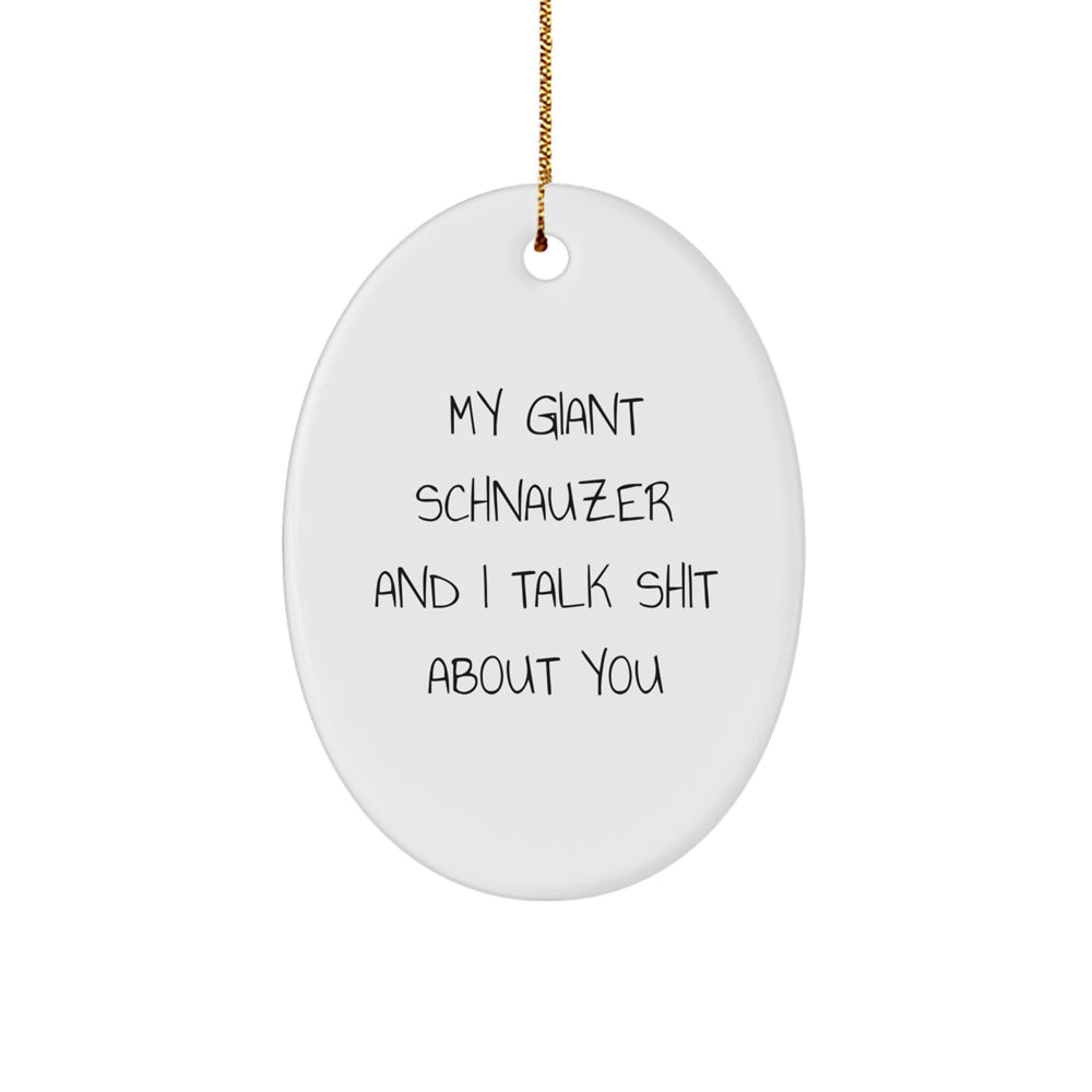 Funny Giant Schnauzer Dog Gifts for Men Women Friends Family - Oval Ornament 'My Giant Schnauzer And I Talk Shit About You' Christmas Unique Presents - Image 1