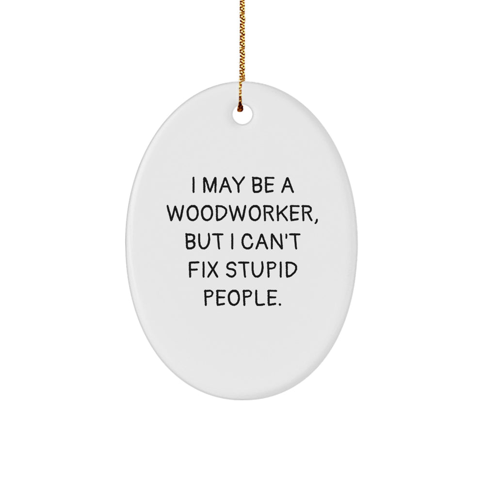 Woodworker Gifts from Friends and Family - I May Be a Woodworker, But... Oval Ornament, White, 3.25\ - Image 1