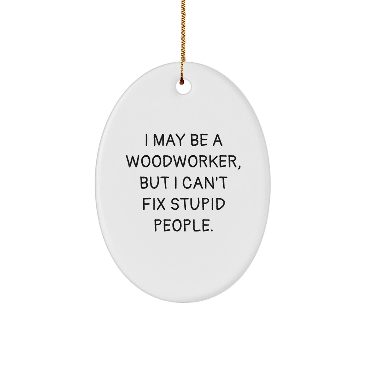 Woodworker Gifts from Friends and Family - I May Be a Woodworker, But... Oval Ornament, White, 3.25\ - Image 1