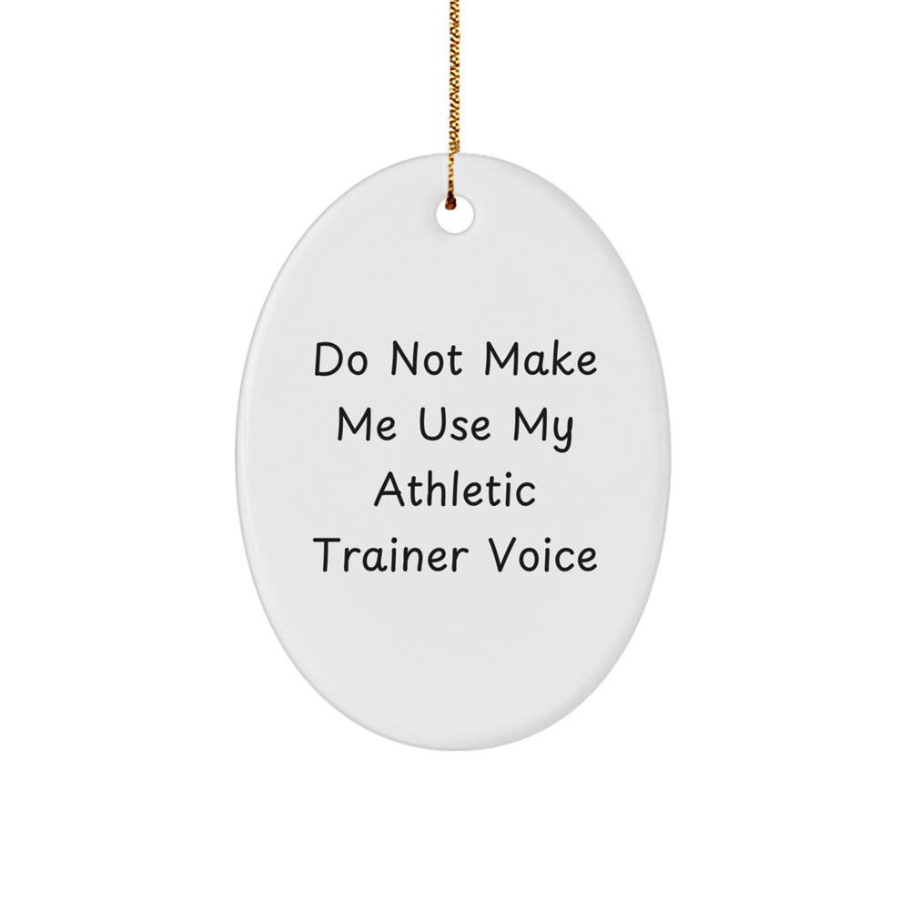 Funny Athletic Trainer Gifts for Men Friends Coworkers from Family - Oval Ornament, Do Not Make Me Use My Athletic Trainer Voice, Christmas Unique Present - Image 1
