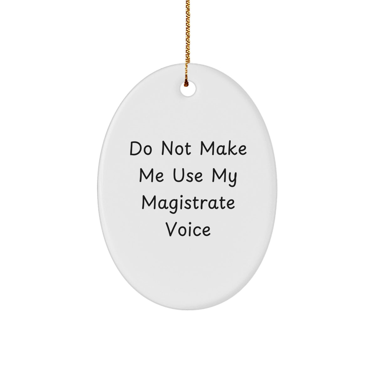 Funny Magistrate Gifts, Oval Ornament for Men, Christmas Unique Gifts from Friends, Funny Do Not Make Me Use My Magistrate Voice Decorative Oval Shaped Ornament - Image 1