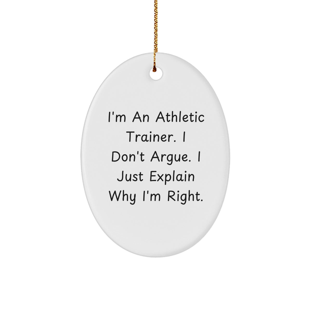 Funny Athletic Trainer Gifts from Friends, Unique Oval Ornament for Men, Gift for Athletic Trainer, I'm An 'I Just Explain Why I'm Right' Christmas Decoration - Image 1