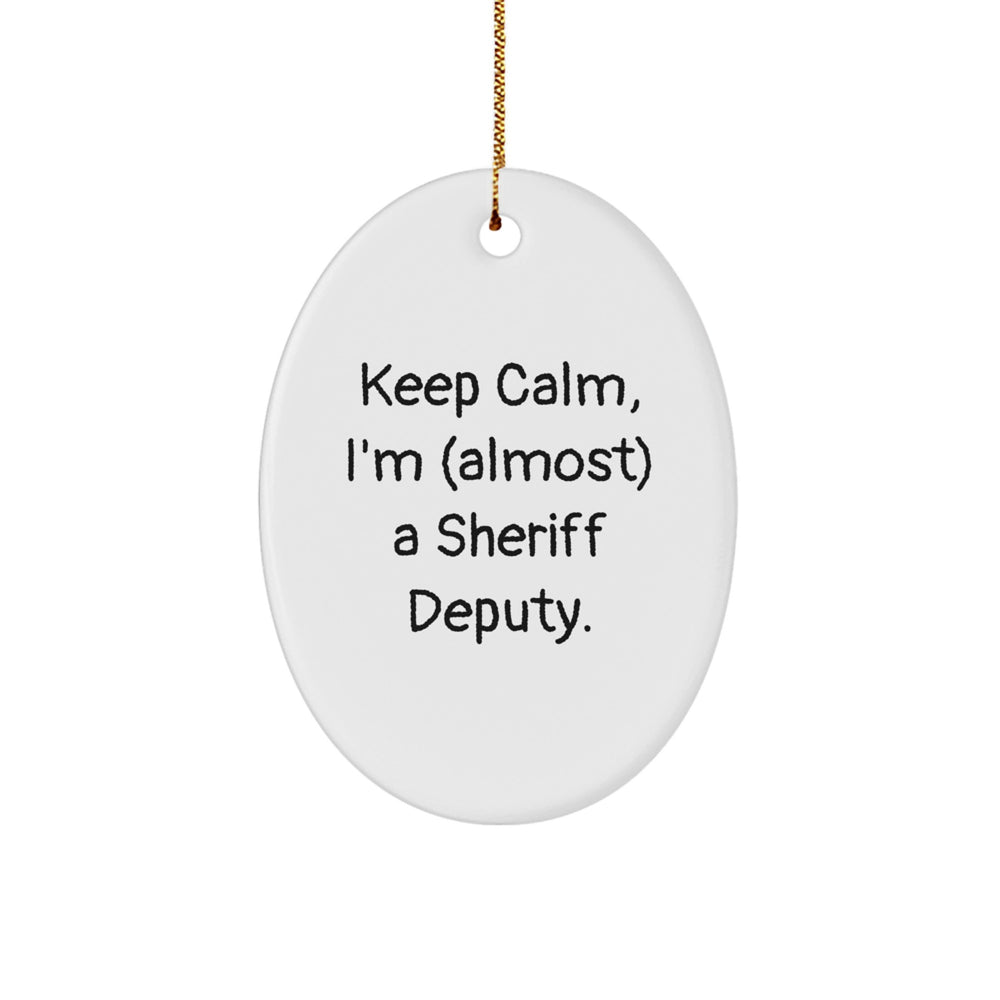 Funny Sheriff Deputy Gifts: 'Keep Calm, I'm (almost) A Sheriff Deputy' Oval Ornament for Sheriff Deputy Enthusiasts Gifts from Family, Friends, or Coworkers - Image 1