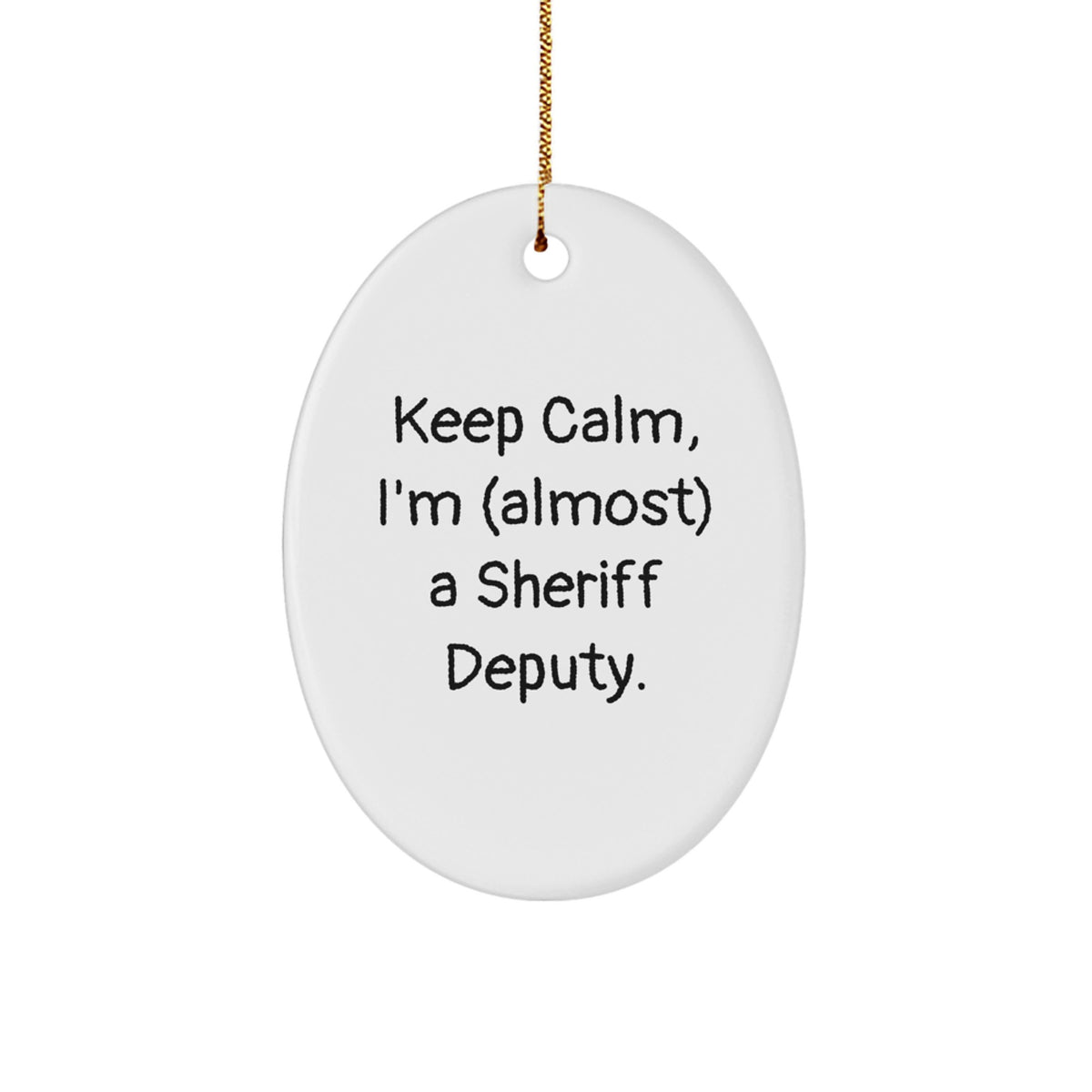 Funny Sheriff Deputy Gifts: 'Keep Calm, I'm (almost) A Sheriff Deputy' Oval Ornament for Sheriff Deputy Enthusiasts Gifts from Family, Friends, or Coworkers - Image 1