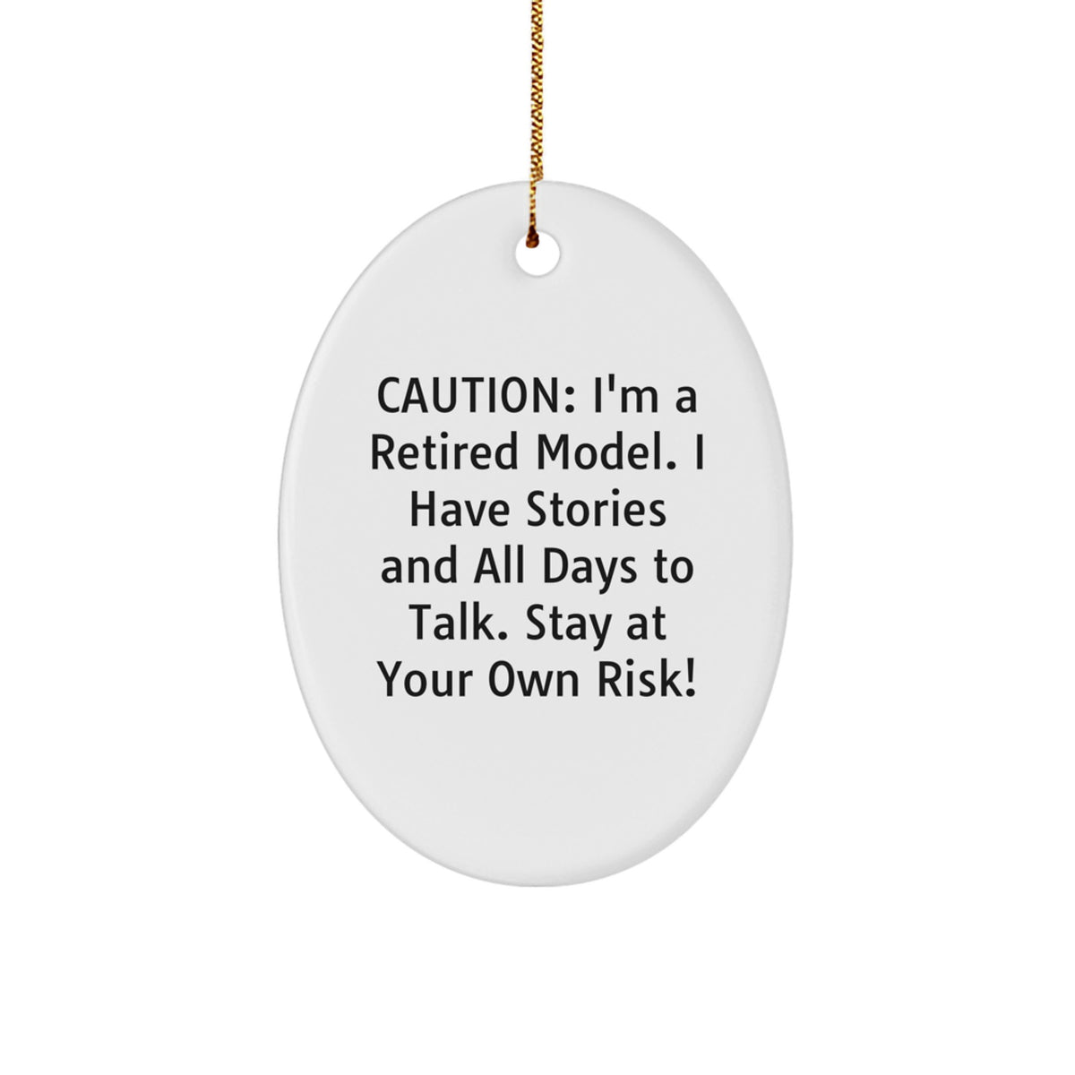 Funny Model Oval Ornament Gifts from Friends for Friends with Caution I'm A Retired Model - Image 1