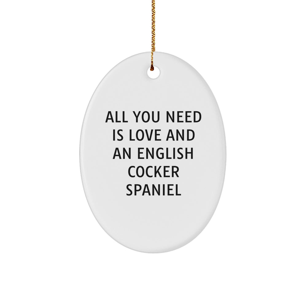 English Cocker Spaniel Dog Oval Ornament, All You Need Is Love And An English Cocker Spaniel, Funny Gift for Christmas, Gifts from Family for English Cocker Spaniel Dog Owners, Oval Shape - Image 1