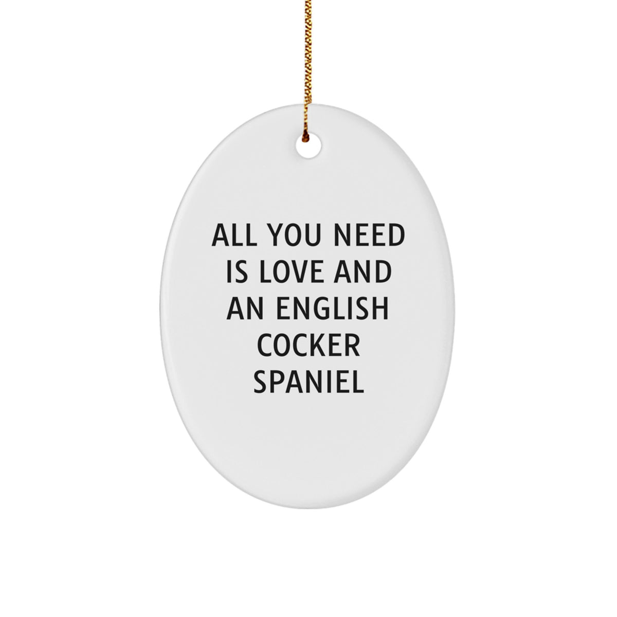 English Cocker Spaniel Dog Oval Ornament, All You Need Is Love And An English Cocker Spaniel, Funny Gift for Christmas, Gifts from Family for English Cocker Spaniel Dog Owners, Oval Shape - Image 1