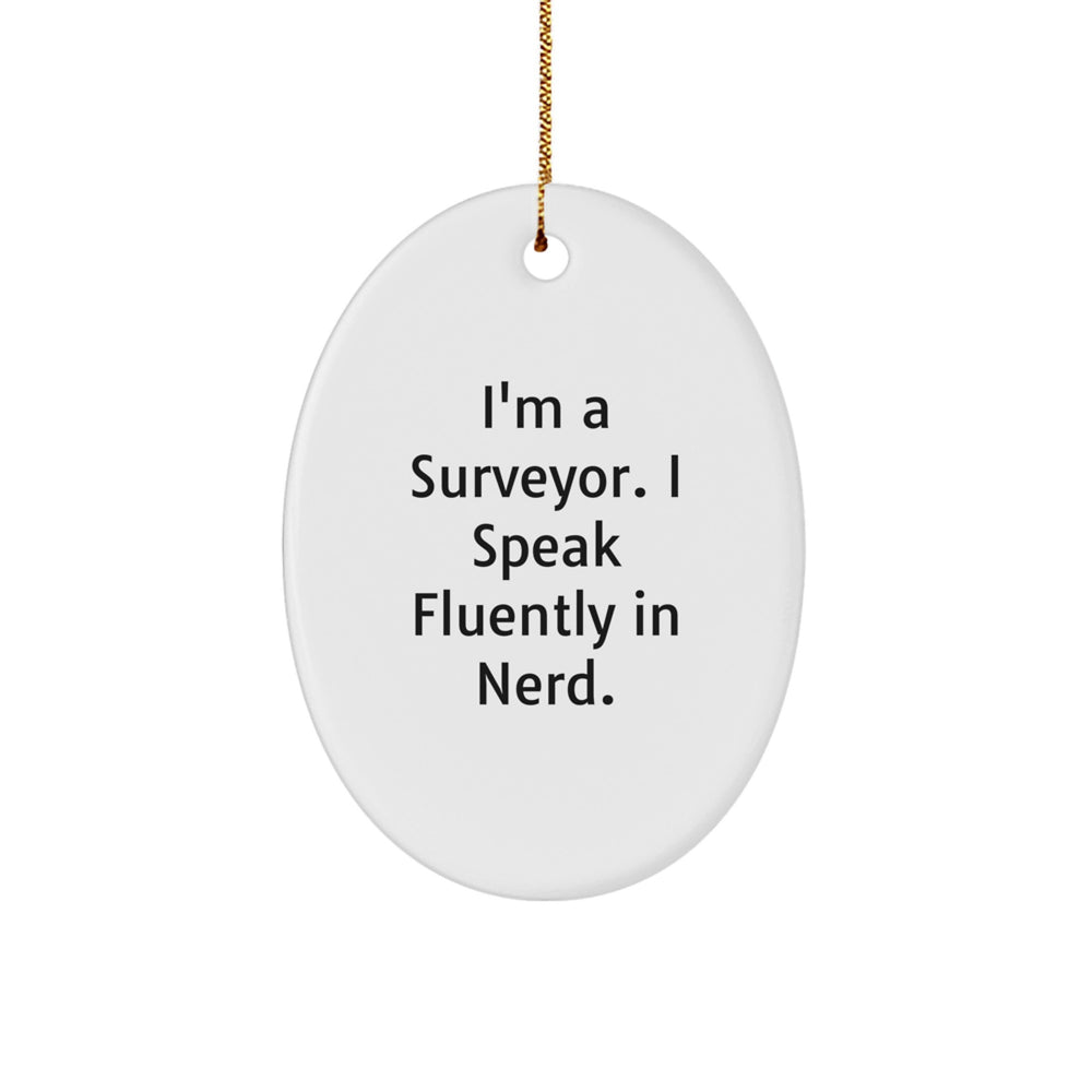 Funny Surveyor Gifts from Friends for Men, I'm A Surveyor. I Speak Fluently In genius. Oval Ornament for Christmas - Image 1