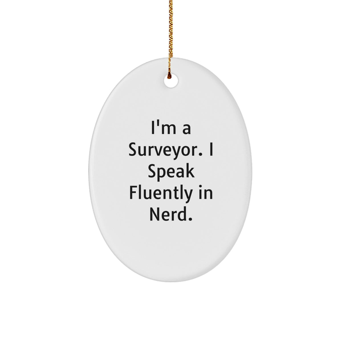 Funny Surveyor Gifts from Friends for Men, I'm A Surveyor. I Speak Fluently In genius. Oval Ornament for Christmas - Image 1