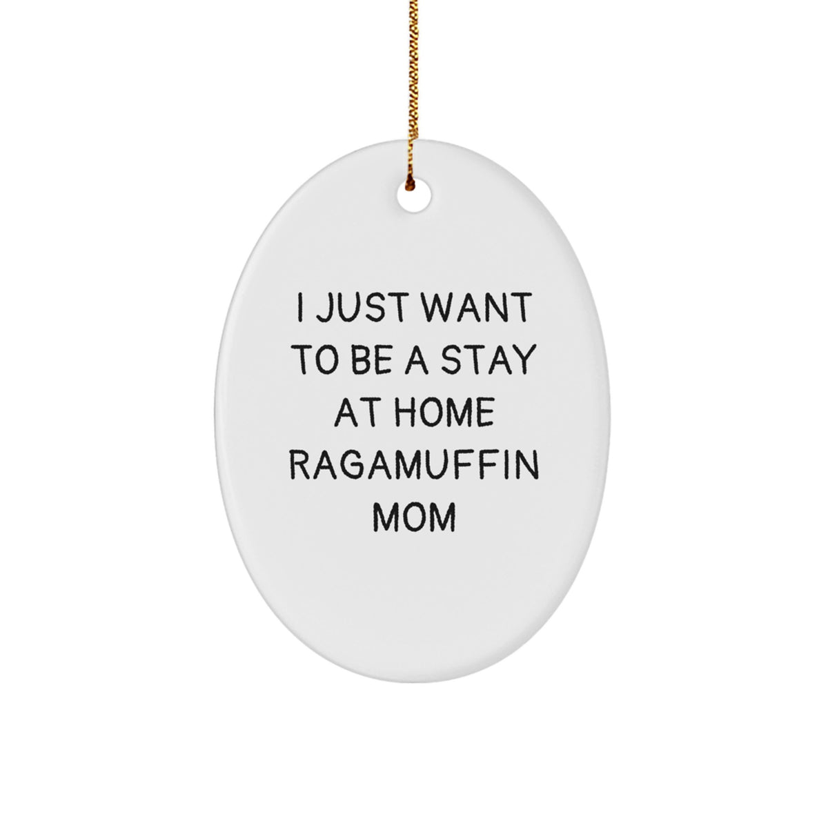 Ragamuffin Cat Mom Gifts, Oval Ornament, Funny Quote, 'I Just Want To Be A Stay At Home Ragamuffin Mom', Christmas Unique Gifts for Her, Gifts from Friends and Family - Image 1