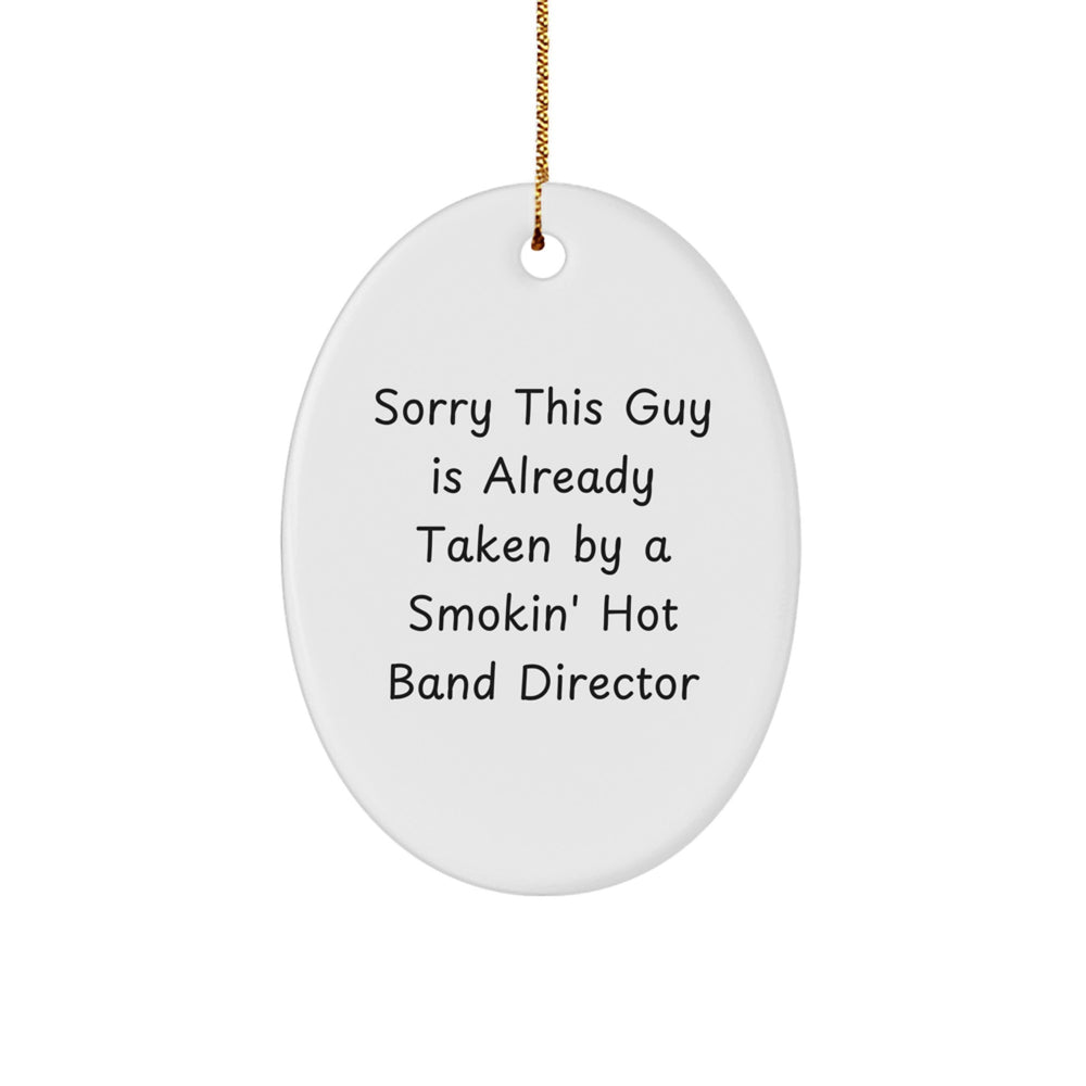 Funny Band Director Gifts, Sorry This Guy Is Already Taken By A Smokin' Hot Band Director Oval Ornament, White, 3.25" Tall, Christmas Unique Gifts from Friends to Band Director - Image 1