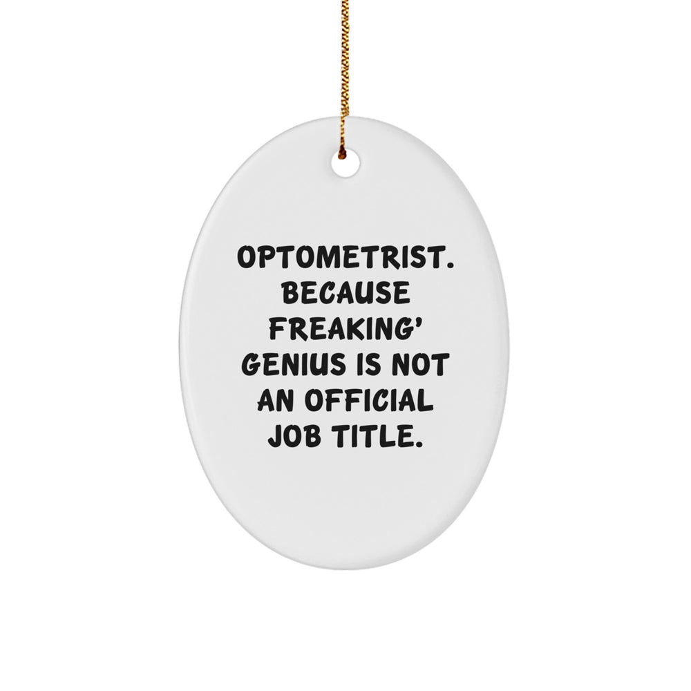 Optometrist Oval Ornament Gifts from Friends for Christmas - 'Optometrist. Because Freaking' genius Is Not An Official Job Title.' - Image 1
