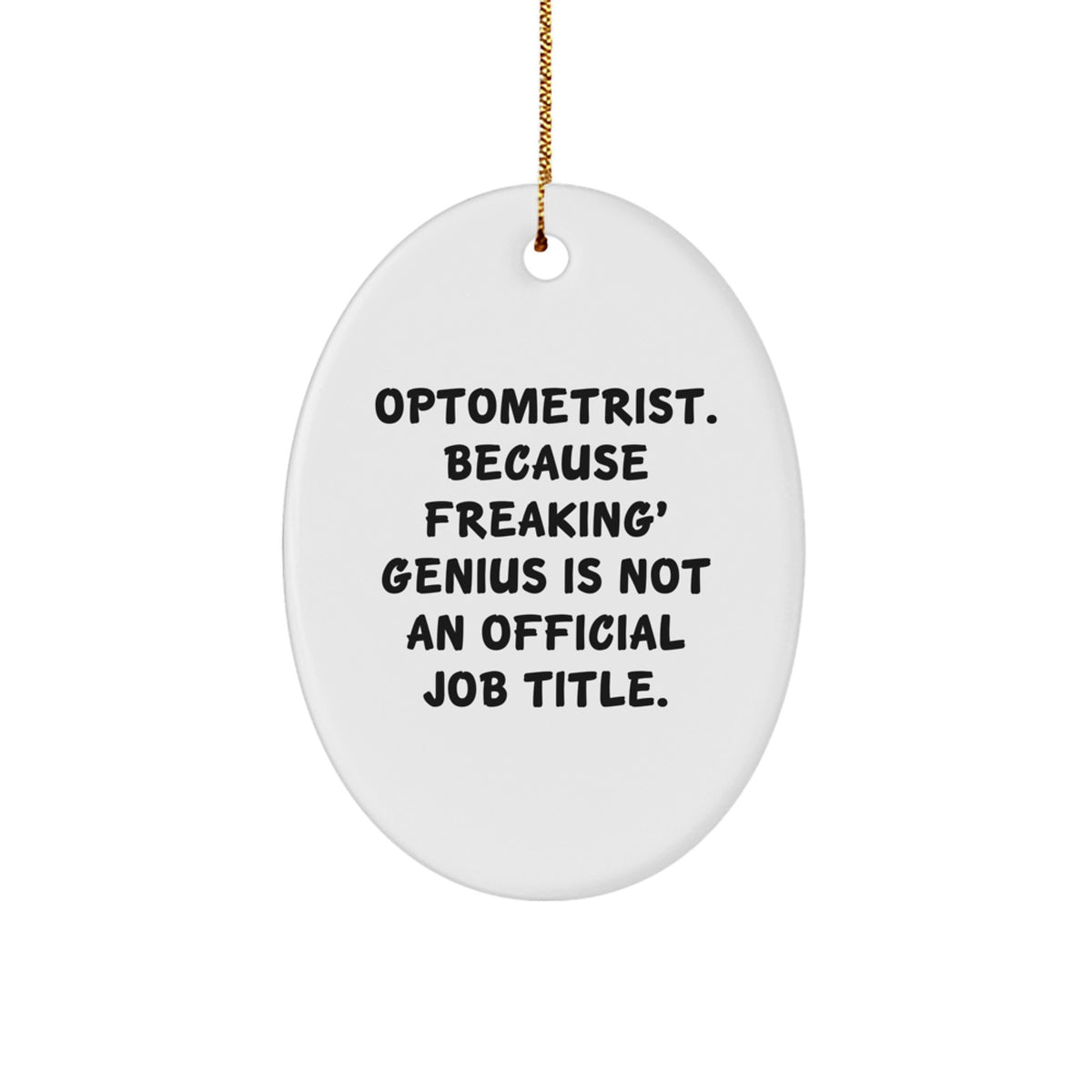 Optometrist Oval Ornament Gifts from Friends for Christmas - 'Optometrist. Because Freaking' genius Is Not An Official Job Title.' - Image 1