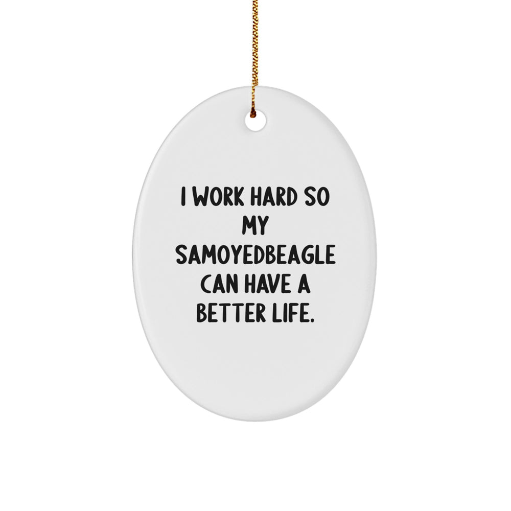 Samoyed Dog Lovers Gifts from Family for Christmas Unique Oval Ornament, I Work Hard So My Samoyedbeagle Can Have A Better Life. - Image 1