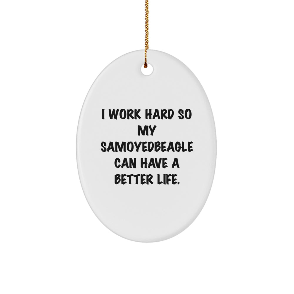Samoyed Dog Lover's Inspirational Gift, 'I Work Hard So My Samoyedbeagle Can Have A Better Life.' Oval Ornament, Gifts for Samoyed Dog Owners from Friends - Image 1