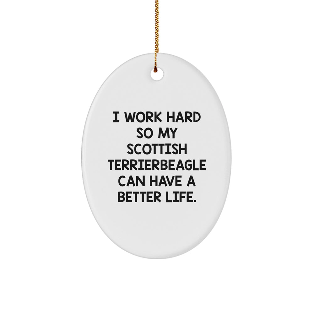 Funny Scottish Terrier Dog Oval Ornament Gifts from Men to Friends for Christmas - 'I Work Hard So My Scottish Terrierbeagle Can Have A Better Life.' - Image 1