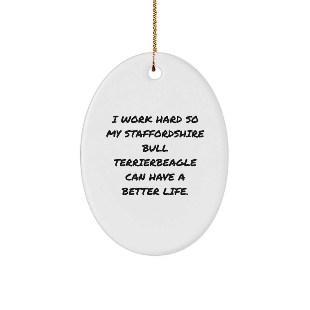 Funny Staffordshire Bull Terrier Dog Gifts from Friends, Family, or Coworkers - 'I Work Hard So My Staffordshire Bull Terrier Can Have A Better Life.' Oval Ornament for Christmas Unique Gifts - Image 1