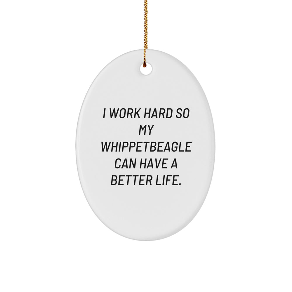 Whippet Dog Oval Ornament Gifts from Friends to Family - I Work Hard So My Whippetbeagle Can Have A Better Life. - Christmas Unique Gifts - Image 1