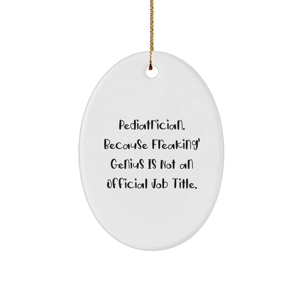 Funny Pediatrician Gifts from Friends - Oval Ornament, 'Pediatrician. Because Freaking' genius Is Not An Official Job Title.' - Unique Christmas Unique Gifts for Women, Men, Family - Image 1