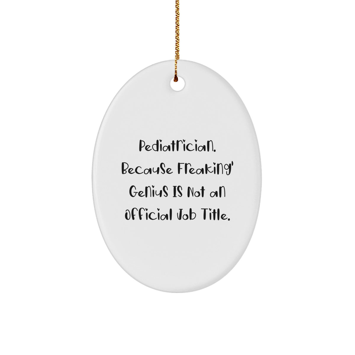 Funny Pediatrician Gifts from Friends - Oval Ornament, 'Pediatrician. Because Freaking' genius Is Not An Official Job Title.' - Unique Christmas Unique Gifts for Women, Men, Family - Image 1