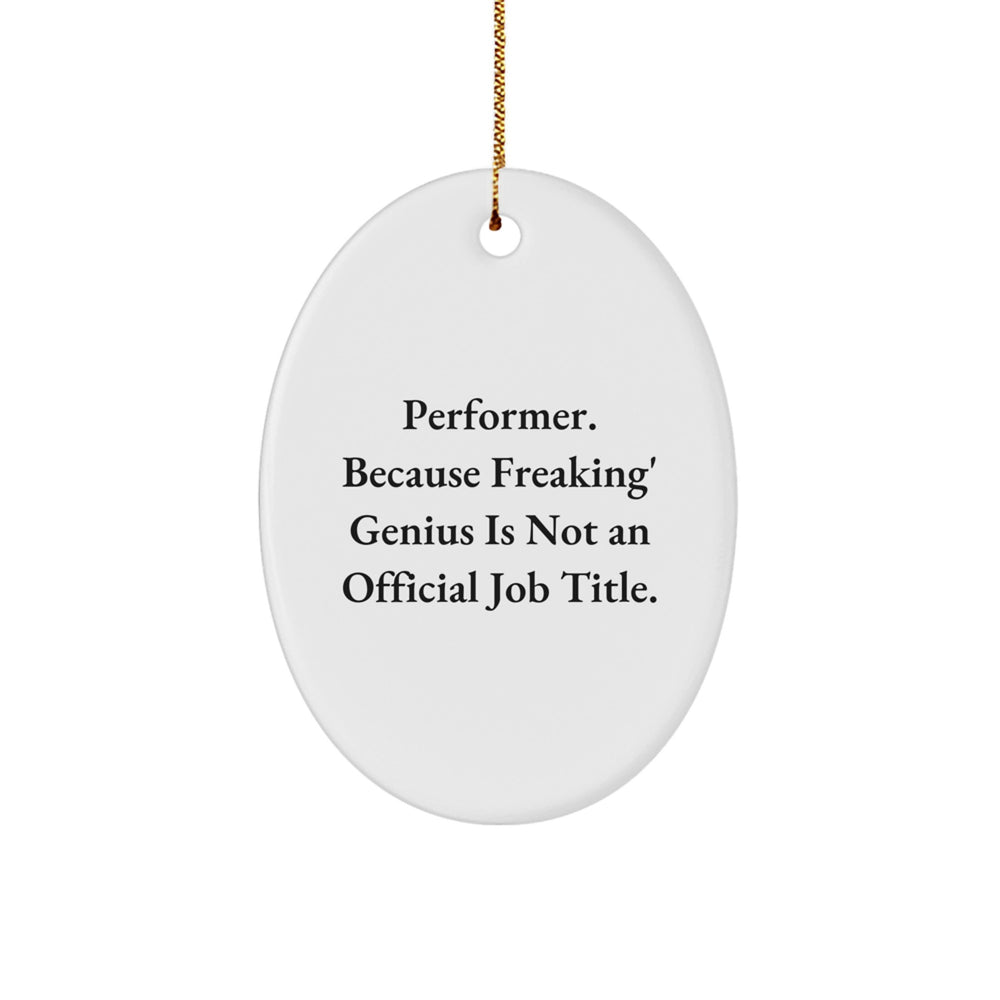 Performer Gifts for Men - Oval Ornament, Funny Quote, White, 3.25'' Tall, for Friends, Family, Coworkers, Gifts from Men, Unique Christmas Unique Gifts - Image 1
