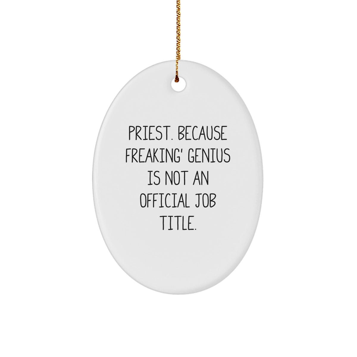 Funny Priest Gifts from Friends - Oval Ornament with Quote 'Priest. Because Freaking' genius Is Not An Official Job Title.' - Christmas Unique Presents for Men, Women, and Coworkers - Image 1