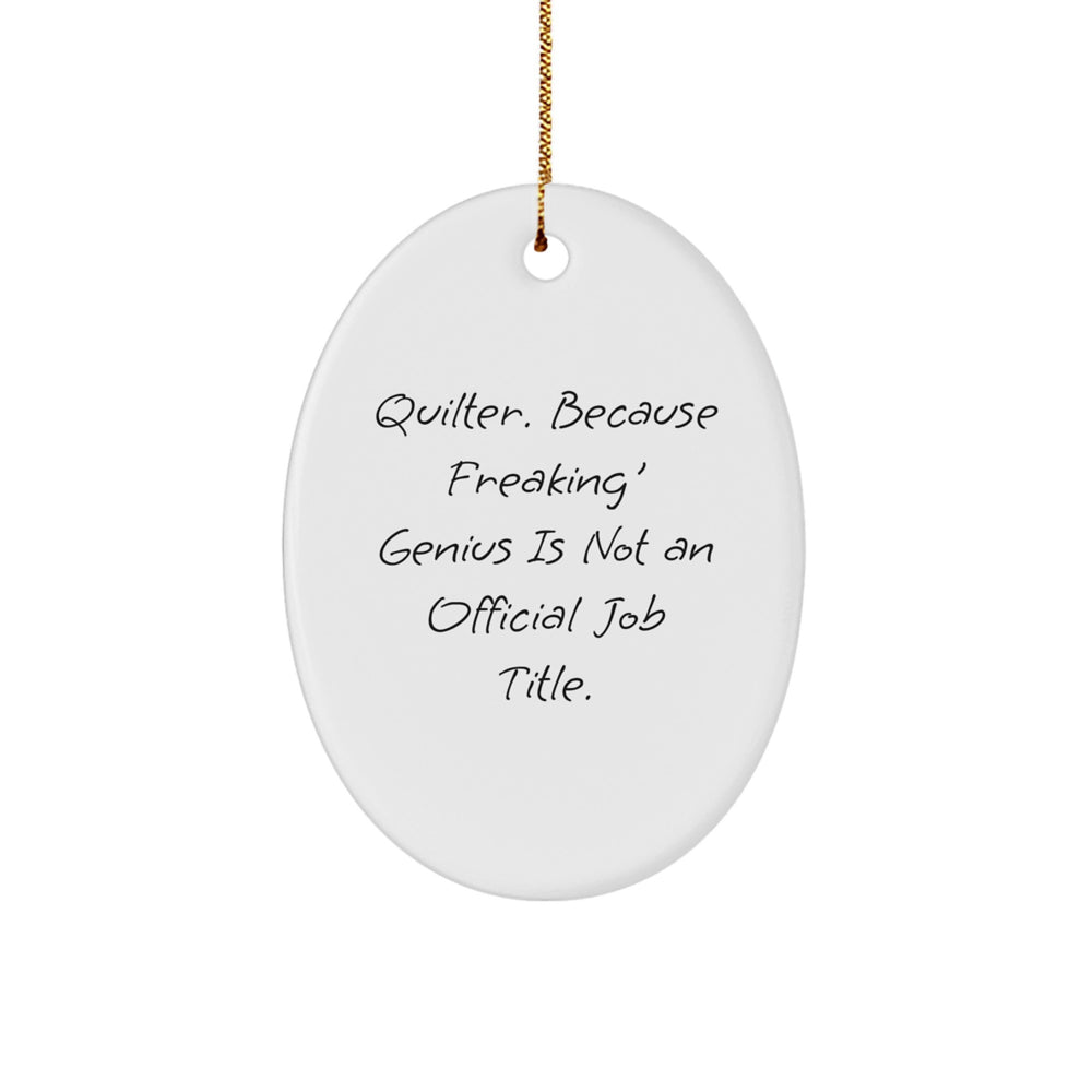 Quilter Gifts from Men, Women, Friends, Coworkers, Family - Oval Ornament with Funny Quote, 'Quilter. Because Freaking' genius Is Not An Official Job Title.', Christmas Unique Gifts - Image 1