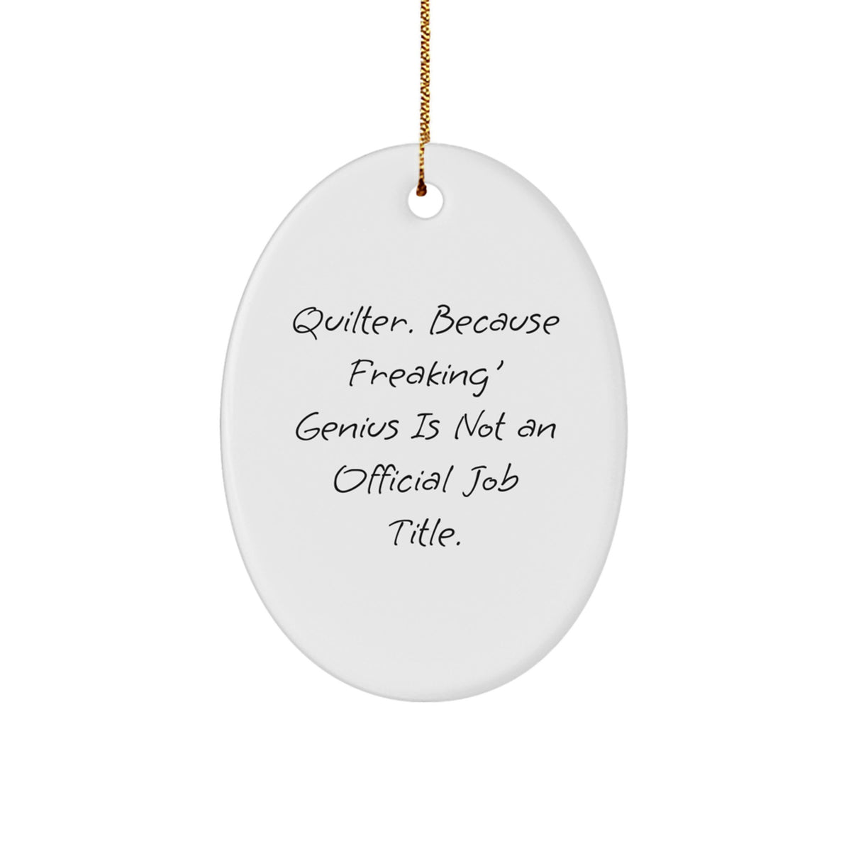 Quilter Gifts from Men, Women, Friends, Coworkers, Family - Oval Ornament with Funny Quote, 'Quilter. Because Freaking' genius Is Not An Official Job Title.', Christmas Unique Gifts - Image 1