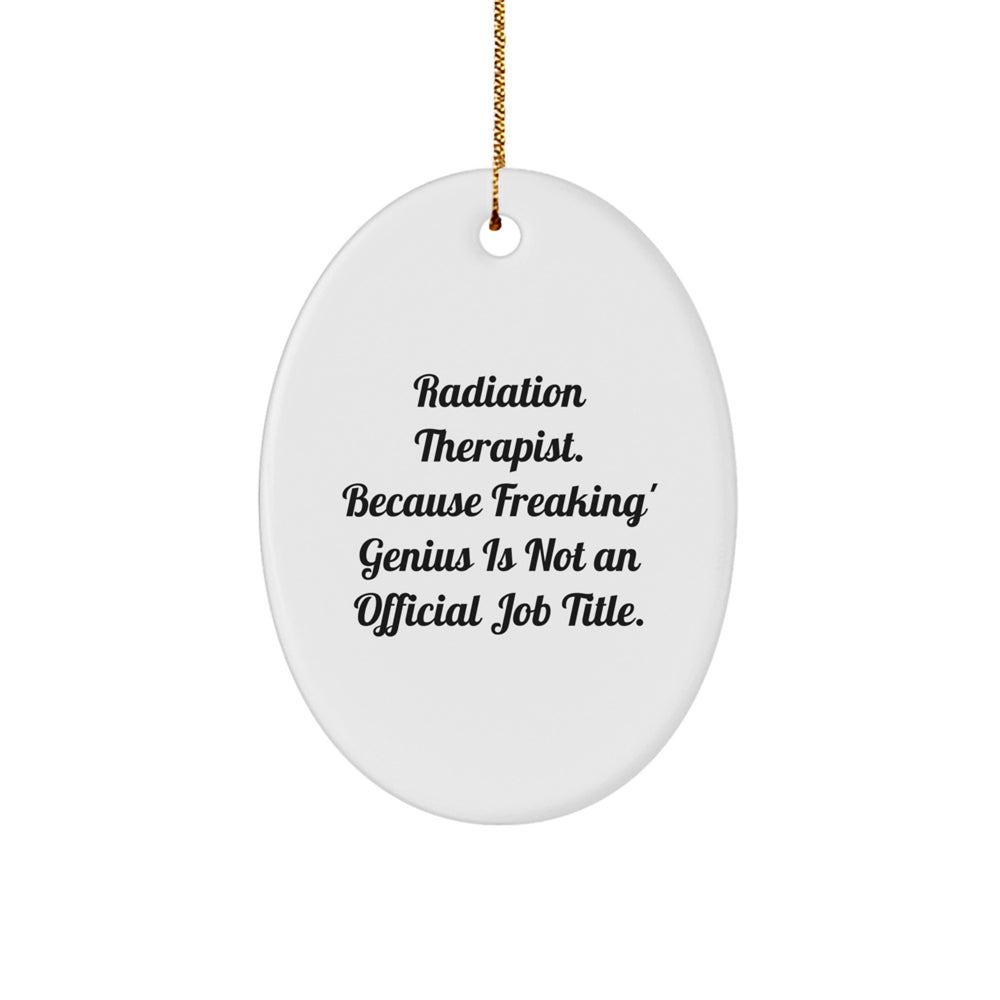 Funny Radiation Therapist Gifts - Oval Ornament for Christmas - 'Radiation Therapist. Because Freaking' genius Is Not An Official Job Title.' Gifts from Family to Friends - Image 1