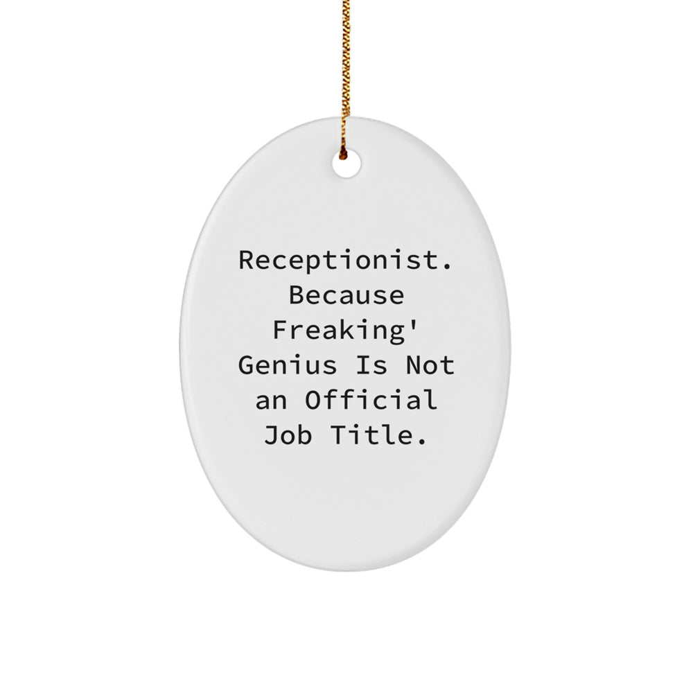 Receptionist Gifts from Friends, Funny Oval Ornament for Christmas, 'Receptionist. Because Freaking' genius Is Not An Official Job Title.' - Image 1