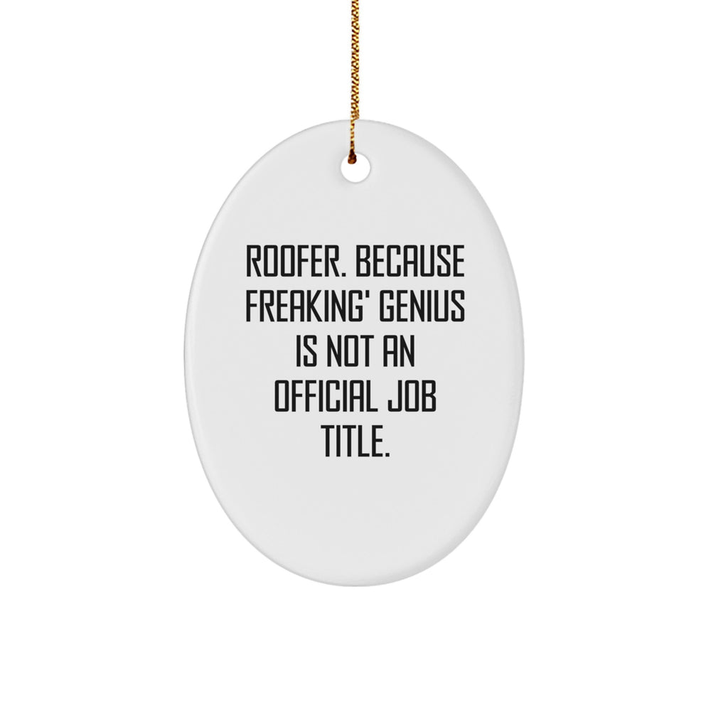 Funny Roofer Gifts from Men to Friends - White Oval Ornament with 'Roofer. Because Freaking' genius Is Not An Official Job Title.' Quote for Christmas - Image 1