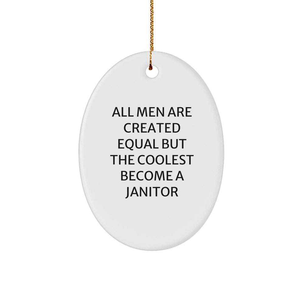 Funny Janitor Gifts from Men, Gifts for Janitor, Oval Ornament, All Men Are Created Equal But The Coolest Become A Janitor, Christmas Unique - Image 1