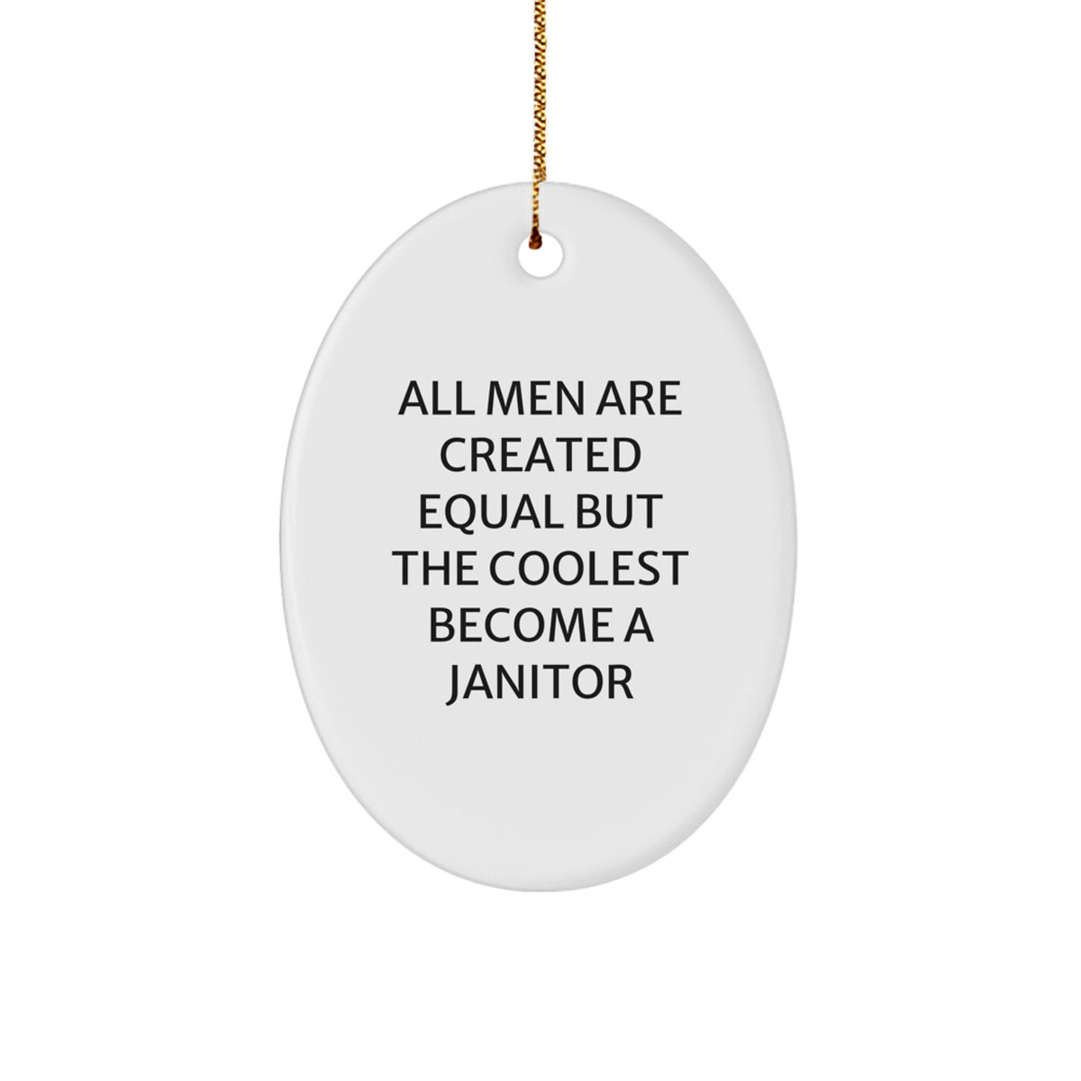Funny Janitor Gifts from Men, Gifts for Janitor, Oval Ornament, All Men Are Created Equal But The Coolest Become A Janitor, Christmas Unique - Image 1