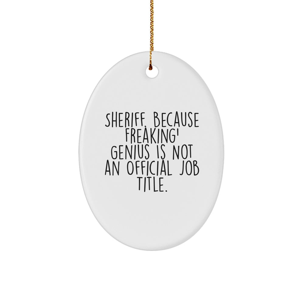 Sheriff Gifts from Friends and Family - Funny Christmas Oval Ornament for Men, 'Sheriff Because Freaking genius Is Not An Official Job Title.' - Image 1
