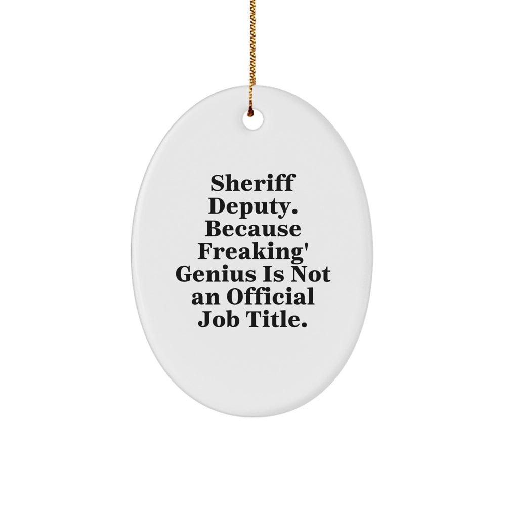 Sheriff Deputy Oval Ornament, Gifts from Friends and Family, 'Sheriff Deputy. Because Freaking' genius Is Not An Official Job Title.' Christmas Ornament - Image 1