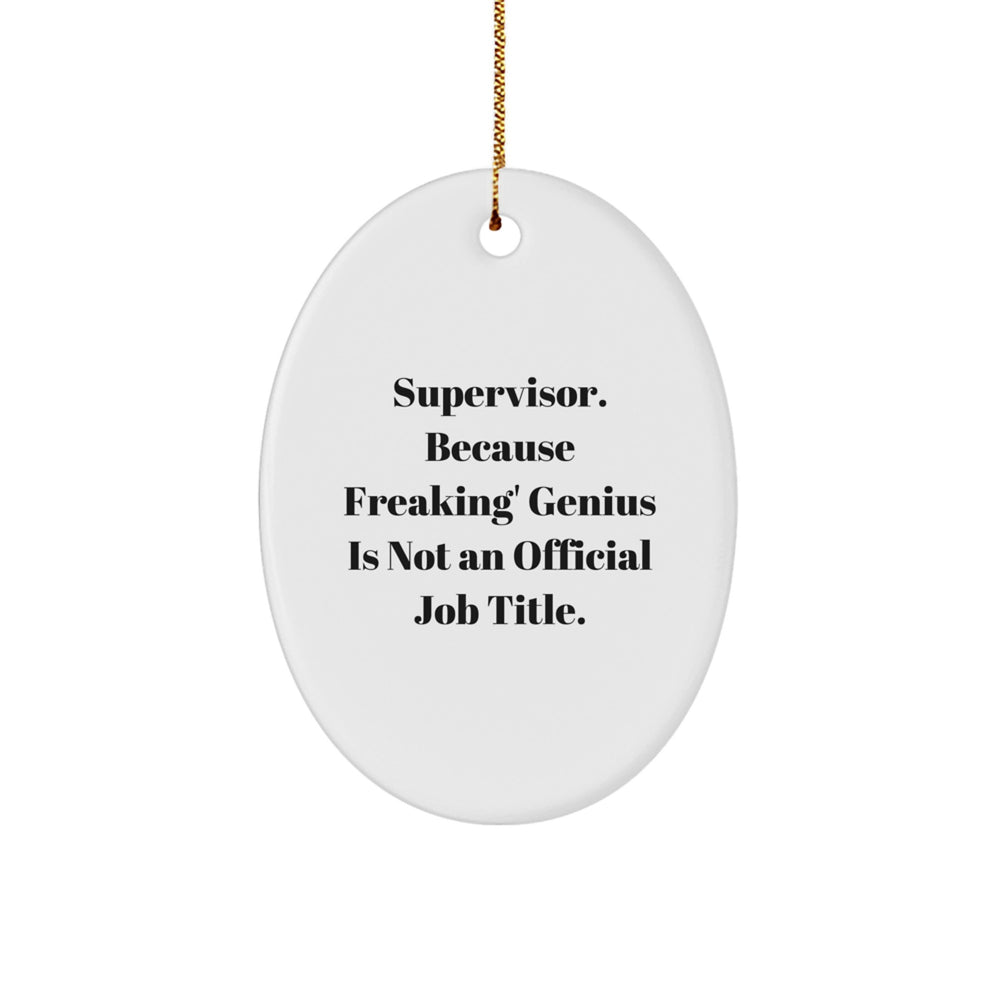 Funny Supervisor Gifts from Men to Coworkers - Oval Ornament for Christmas Unique Presents - Supervisor Because Freaking' genius Is Not An Official Job Title. - Image 1