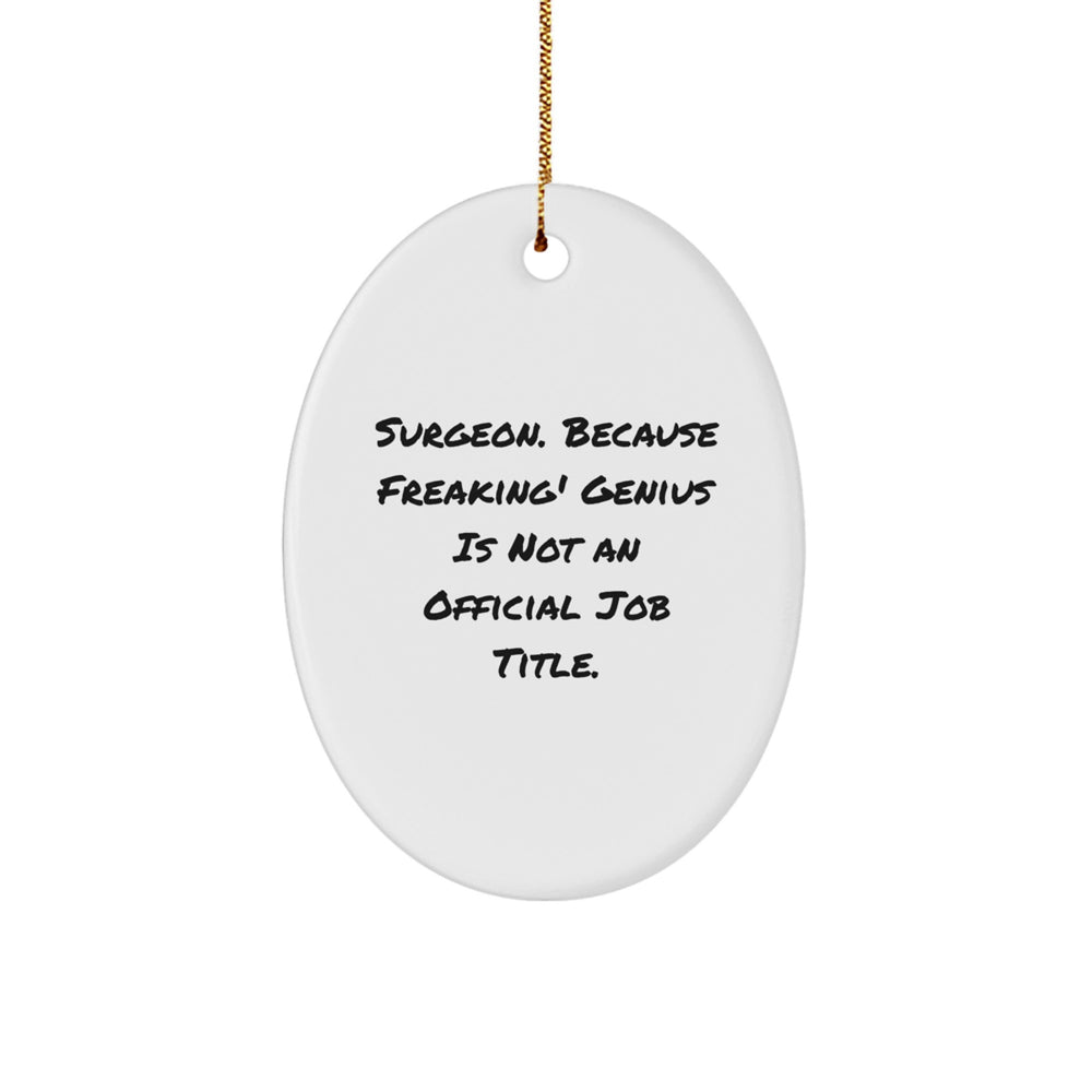 Surgeon Gifts from Men - Oval Ornament with Funny Quote, Perfect for Christmas Unique Gifts, Gifts for Surgeon, Friends, Family - Image 1