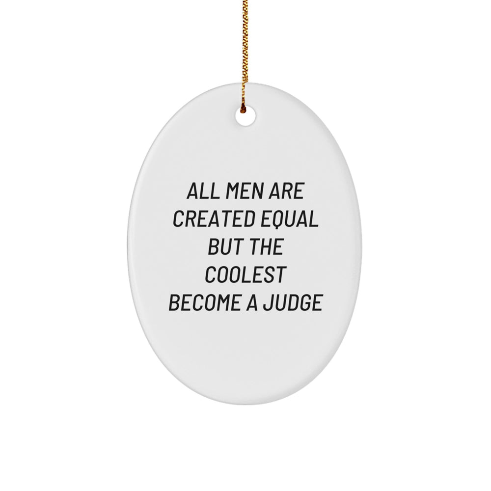 Funny Judge Gifts from Friends, 'All Men Are Created Equal But The Coolest Become A Judge' Oval Ornament for Christmas - Image 1