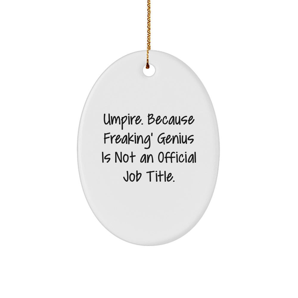 Umpire Oval Ornament Gifts from Friends, Unique Christmas Decorations for Umpire, Funny Quote 'Umpire Because Freaking genius Is Not An Official Job Title', Oval Shaped White MDF - Image 1