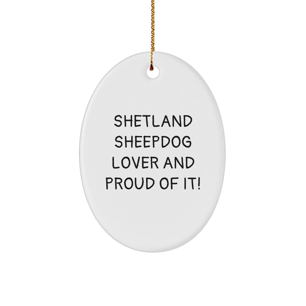 Shetland Sheepdog Lover Gifts from Friends for Christmas Unique Oval Ornament, 'Shetland Sheepdog Lover And Proud Of It!' - Image 1