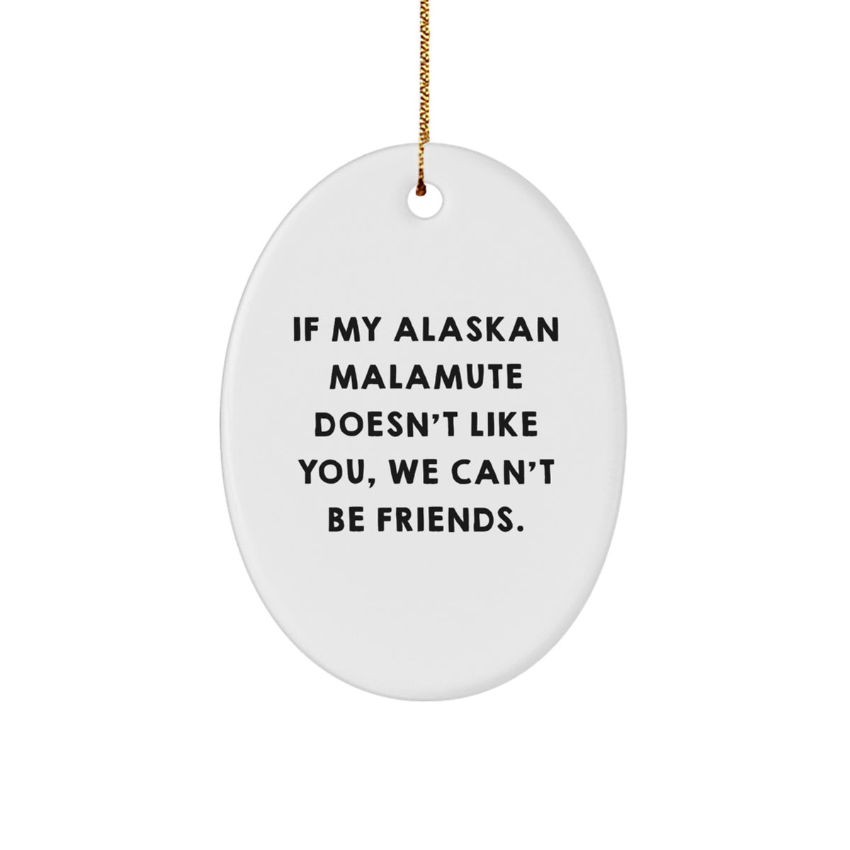 Alaskan Malamute Dog Lovers' Unique Oval Ornament, Funny Quote Gifts from Friends, Gifts for Men, Women, Coworkers, Family, Christmas Unique Gift Ideas - Image 1