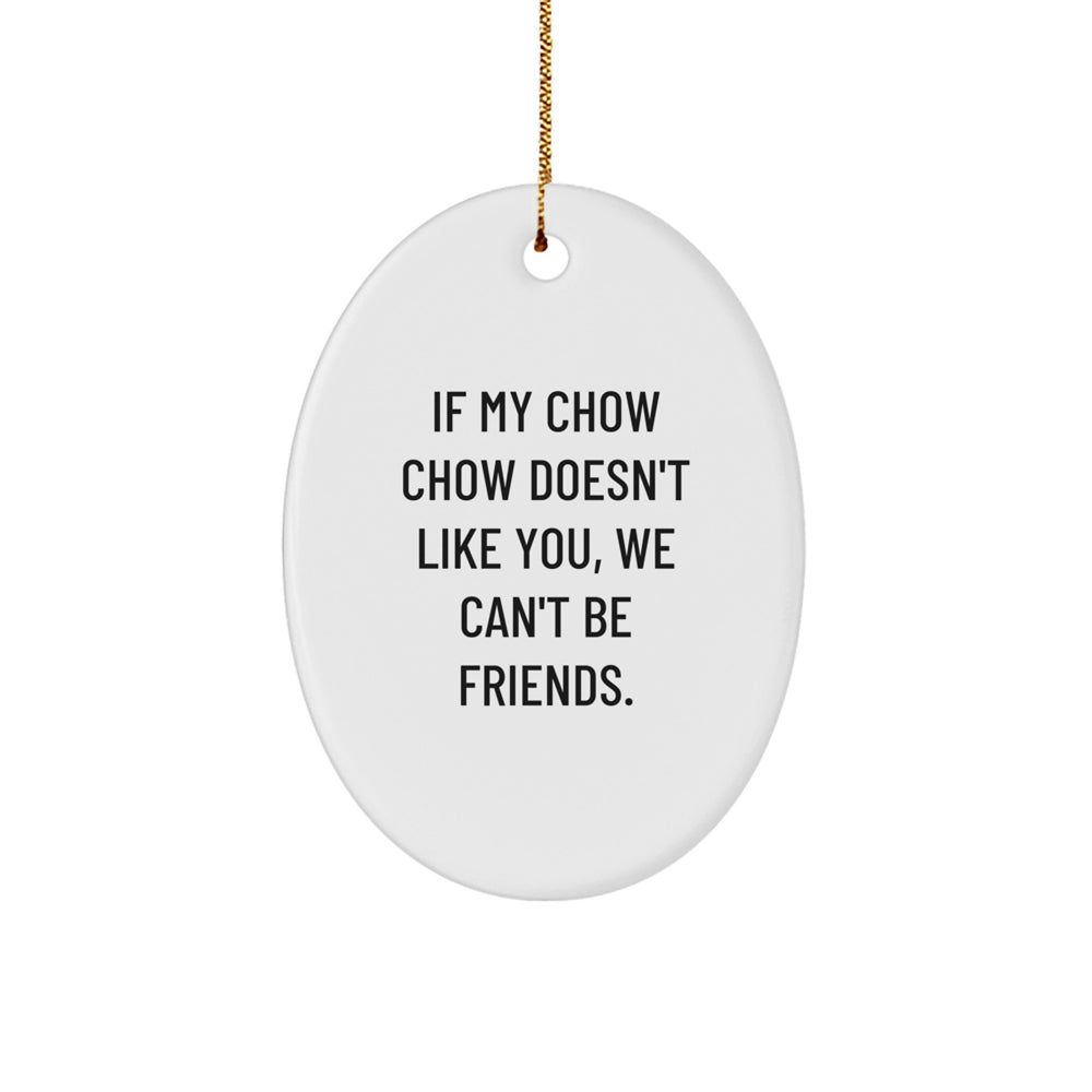 Friends with a Chow Chow Dog, Gifts from Men to Women for Christmas, Oval Ornament with Funny Quote - Image 1