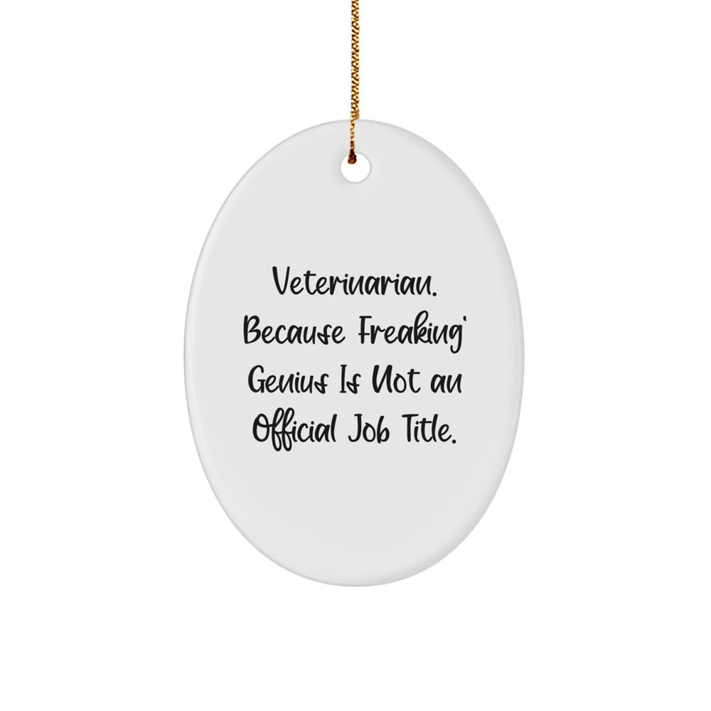 Funny Veterinarian Oval Ornament Gifts for Men, Women, Friends, Family - 'Veterinarian. Because Freaking' genius Is Not An Official Job Title.' - Image 1