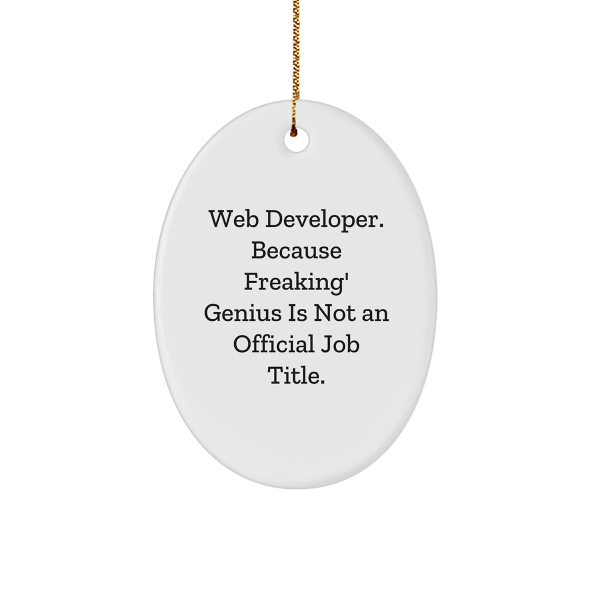 Funny Web Developer Gifts for Men, Oval Ornament with Quote - 'Web Developer. Because Freaking' genius Is Not An Official Job Title.' - Image 1
