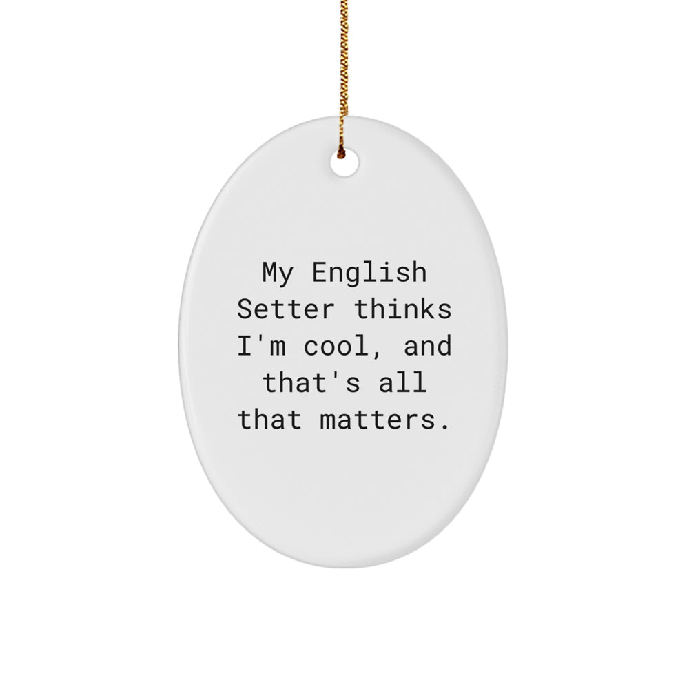 English Setter Dog Lovers Gifts from Friends for Christmas Oval Ornament 'My English Setter Thinks I'm Cool' - Image 1